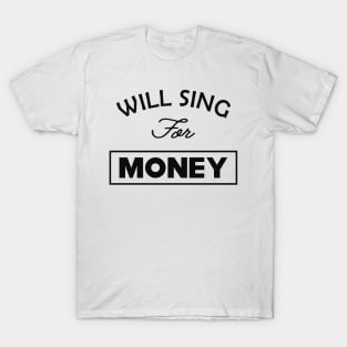 Singer - Will sing for money T-Shirt